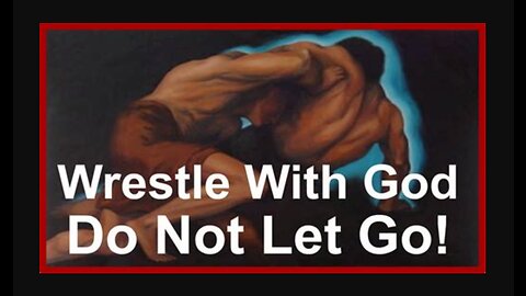 Wrestling with God (Do you know Him)