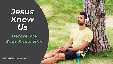 Jesus Knows Us Before We Know Him | Bible Devotions | Small Family Adventures