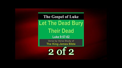 161 Let The Dead Bury Their Dead (Luke 9:57-62) 2 of 2