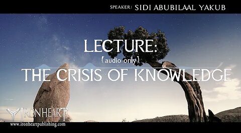 Conspiracy Theories & The Crisis of Knowledge | Sidi AbuBilaal Yakub (Audio Only)