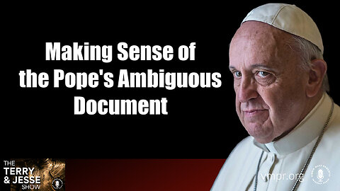 15 Jan 24, The Terry & Jesse Show: Making Sense of the Pope's Ambiguous Document