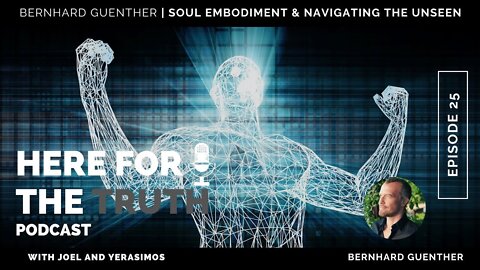 Episode 25 - Bernhard Guenther | Soul Embodiment & Navigating The Unseen