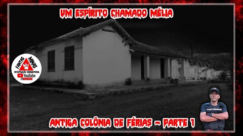 Um Espírito chamado Mélia - Antiga colônia de férias - Parte 1