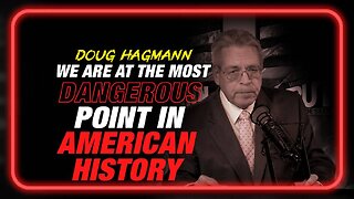 Doug Hagmann: We are at the Most Dangerous Point in American History