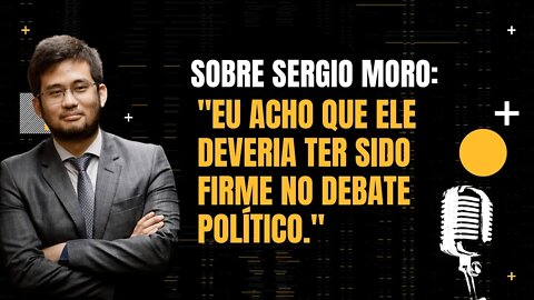 Kim Kataguiri - Sobre Sergio Moro: Eu acho que ele deveria ter sido firme no debate politico.