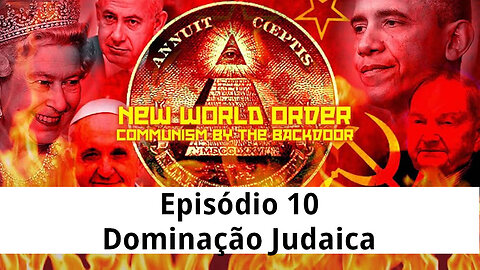 Episódio 10 | Nova Ordem Mundial: Comunismo Pela Porta dos Fundos | Dominação Judaica