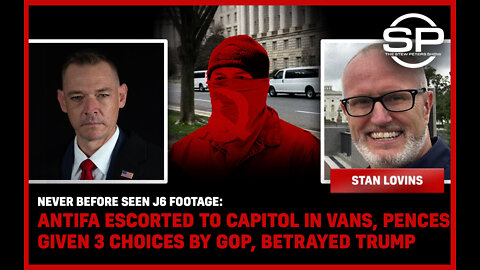 Never Before Seen J6 Footage: Antifa Escorted In Vans, Pence Given 3 Choices By GOP, Betrayed Trump