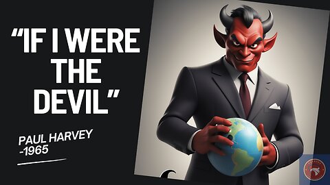 More True Today, 60 years later- "If I Were the Devil" ~Paul Harvey