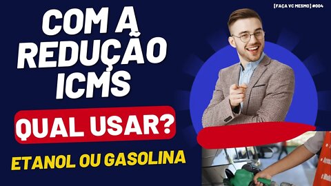 [Faça Vc Mesmo] Com Redução do ICMS Qual USAR? Etanol ou Gasolina | O que vale Pena #004