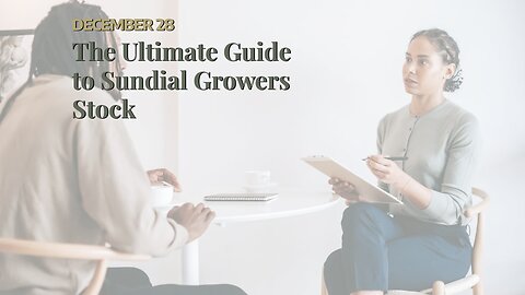The Ultimate Guide to Sundial Growers Stock