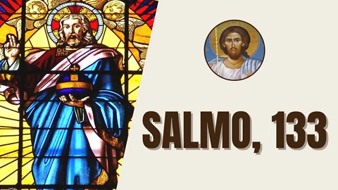 Salmo, 133 - "E agora, bendizei o Senhor, vós todos, servos do Senhor, vós que habitais na casa..."