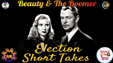 Beauty & The Boomer " Election " Short Takes