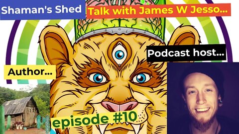 #10 Talk With James W Jesso | Psychedelic Experiences, Ayahuasca, Mindfulness