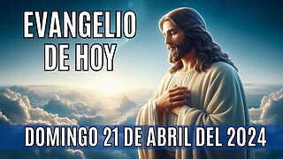 Evangelio de hoy Domingo, 21 de Abril del 2024.🙏