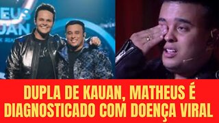 Dupla de Kauan, Matheus é diagnosticado com doença viral e é afastado dos palcos.