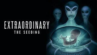 Extraordinary: The Seeding — Alien Reproduction Programs (2019 Documentary)