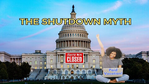 The Shutdown Myth - What the Government Isn't Telling You