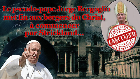 PCB : Le pseudo-pape Jorge Bergoglio met fin aux bergers du Christ, à commencer par Strickland…