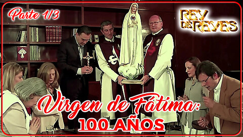 Virgen de Fátima: 100 Años (Parte 1/3) - Rey de Reyes