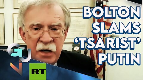 ARCHIVE: John Bolton-Russian Invasion of Ukraine a War of Imperial Conquest by a ‘Tsarist’ Putin!