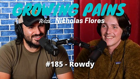 #185 - Rowdy | Growing Pains with Nicholas Flores