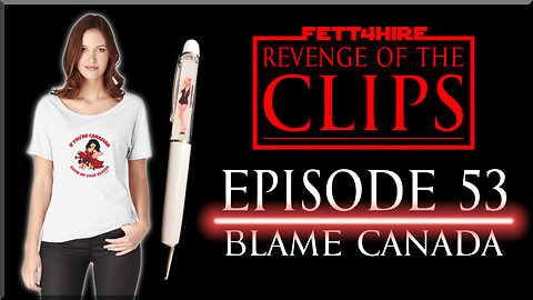 Revenge of the Clips Episode 53: Blame Canada