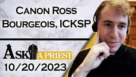 Ask A Priest Live with Canon Ross Bourgeois, ICKSP - 10/20/23
