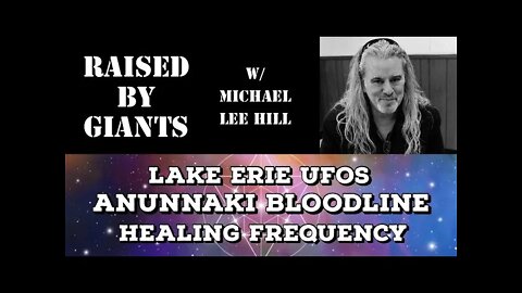 Lake Erie UFOs, Anunnaki Bloodline, Healing Frequency with Michael Lee Hill