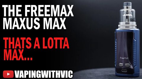 Freemax Maxus Max - Thats a lot of Max