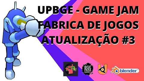 UPBGE - GAME JAM FABRICA DE JOGOS ATUALIZAÇÃO #3