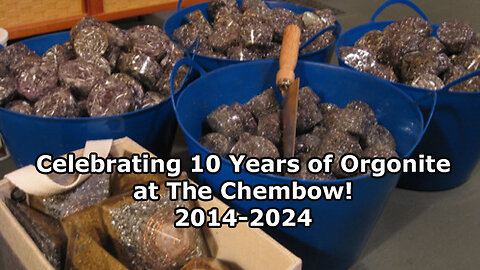 Ten Years of Orgonite! The Chembow Anniversary Show