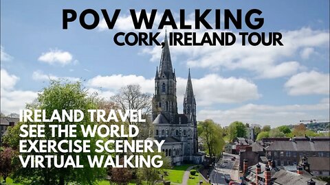 POV WALKING VIDEO CORK, IRELAND VIRTUAL TOUR STREET WALKS EXERCISE SCENERY, SEE THE WORLD FROM HOME