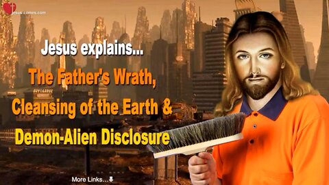 The Father's Wrath, Cleansing of the Earth & Demon-Alien Disclosure ❤️ Love Letter from Jesus Christ