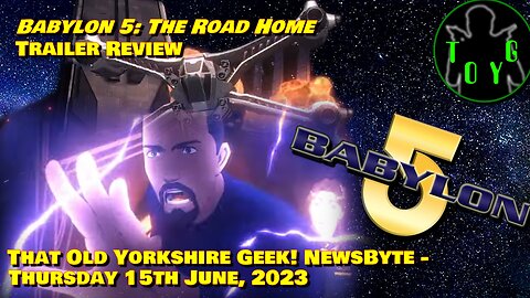 Babylon 5: The Road Home Trailer Review - TOYG! News Byte - 15th June, 2023