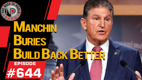 Manchin Buries Build Back Better | Nick Di Paolo Show #644