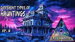 The Journey with Dark Odyssey #8 - Different Types of Hauntings