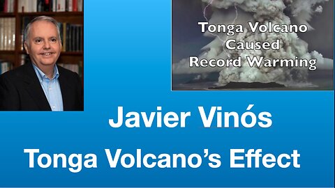 Javier Vinós: Tonga Volcano Caused Record Warming | Tom Nelson Pod #236