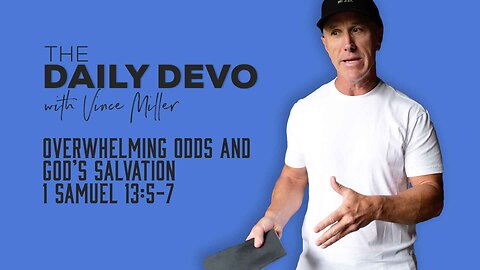 Overwhelming Odds And God’s Salvation | 1 Samuel 13:5-7