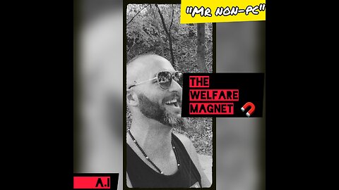 MR NON-PC - The Welfare Magnet