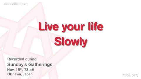 Maitreya Rael: Live your life Slowly (73-11-18)