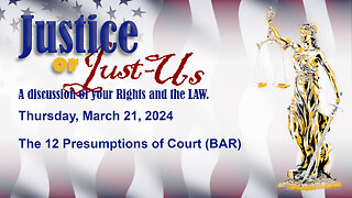 Justice or Just-Us 240321; BAR Presumptions