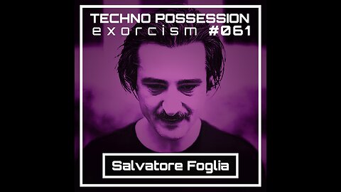 Salvatore Foglia @ Techno Possession | Exorcism #061