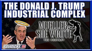 The Trump Industrial Complex - Mueller She Wrote