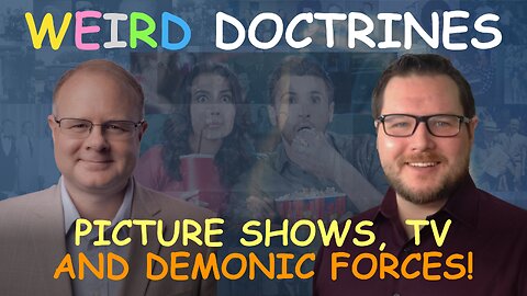 Weird Doctrines: Picture Shows, Television, and Demonic Forces - Episode 65 Wm. Branham Research