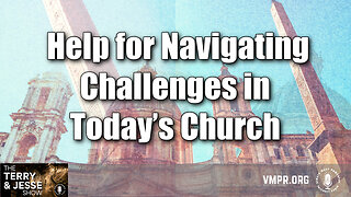 30 Nov 23, The Terry & Jesse Show: Help for Navigating Challenges in Today’s Church