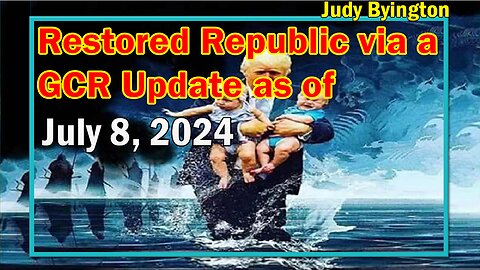 Restored Republic via a GCR Update as of July 8, 2024 - Judy Byington