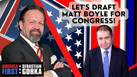 Let's draft Matt Boyle for Congress! Matt Boyle with Sebastian Gorka on AMERICA First