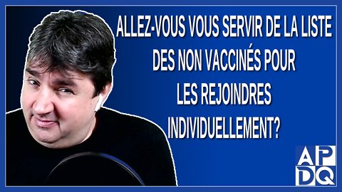 Allez-vous vous servir de la liste des non vaccinés pour les rejoindre individuellement ?