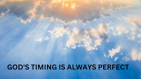 GOD’s Timing is Always Perfect.