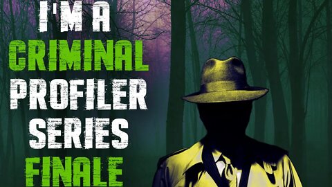 "I'm A Criminal Profiler" | Horror Story | Creepypasta | Pt. 5 Finale